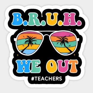 Cute End Of School Year Teacher Summer Bruh We Out Teachers Sticker